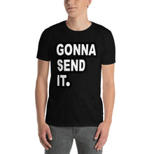 Load image into Gallery viewer, Gonna Send It. T-Shirt