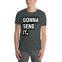 Load image into Gallery viewer, Gonna Send It. T-Shirt

