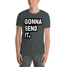 Load image into Gallery viewer, Gonna Send It. T-Shirt