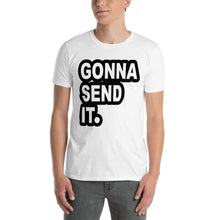 Load image into Gallery viewer, Gonna Send It. T-Shirt
