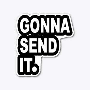 Gonna Send It. Sticker