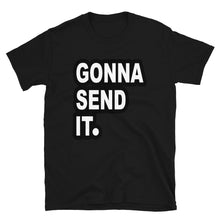 Load image into Gallery viewer, Gonna Send It. T-Shirt
