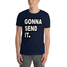 Load image into Gallery viewer, Gonna Send It. T-Shirt
