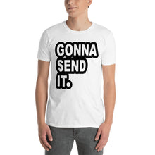 Load image into Gallery viewer, Gonna Send It. T-Shirt
